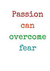 Passion Can Overcome Fear Redbubble Motivation Inspirationandideas Inspirationalquotes Inspiration Overcoming Fear Cool Words Motivational Words