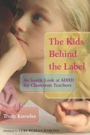 The Kids Behind the Label by Trudy Knowles. An Inside Look at ADHD