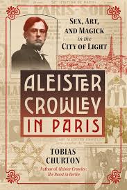 Amazon.com: Aleister Crowley in Paris: Sex, Art, and Magick in the City of  Light: 9781644114797: Churton, Tobias: Books