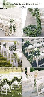 50 Greenery Wedding Ideas To Inspire Your Big Day Greenery Wedding Wedding Chair Decorations Wedding Aisle Decorations