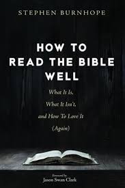 They know they should read the bible; How To Read The Bible Well What It Is What It Isn T And How To Love It Again By Stephen Burnhope 9781725281424 Booktopia