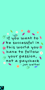 If You Want To Be Successful In This World You Have To Follow Your Passion Not A Paycheck Inspiration Quotes Wordsofwisdom Www Fu Glucklich Motive Streiche