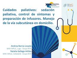 Que existe un sufrimiento intenso causado por síntomas refractarios. Cuidados Paliativos Sedacion Paliativa Control De Sintomas Y Preparacion De Infusores Manejo De La Via Subcutanea En Domicilio Andrea Barcia Losada Ppt Descargar