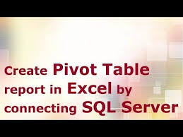 Create Pivot Table Report In Excel By Connecting Sql Server Youtube Sql Server Pivot Table Sql