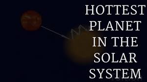 May, june, july, and august are the hottest months with temperatures averaging 100 degrees fahrenheit. Hottest Planet In The Solar System Youtube