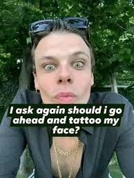 pls I don't know if I should tattoo my face