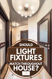 With a variety of different fixture materials, finish colors, brands and styles of ceiling lighting, you're sure to find something that catches your eye and complements your current décor. Should Light Fixtures Match Throughout House Home Decor Bliss