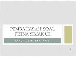Maybe you would like to learn more about one of these? Pembahasan Soal Fisika Simak Ui 2019 Bagian 3