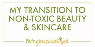 my transition over to non toxic beauty