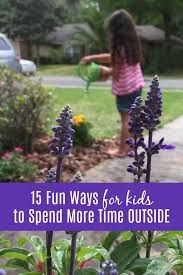 Need ideas for backyard activities for kids? 15 Fun Ways For Kids To Spend More Time Outside The Educators Spin On It