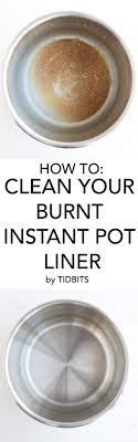 How To Clean Burnt Instant Pot Liner Easily Go From Burnt To Shining In Minutes Instant Pot Pressure Cooker Instant Pot Instant Pot Dinner Recipes
