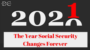 2021 The Year Social Security Changes Forever Social Security Intelligence