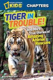 Amazon.com: National Geographic Kids Chapters: Tiger in Trouble!: and More  True Stories of Amazing Animal Rescues: 9781426310782: Halls, Kelly Milner:  Books