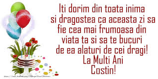De ziua ta sa ai parte de cei dragi alaturi, de sanatate si de voie buna! Iti Dorim Din Toata Inima Si Dragostea Ca Aceasta Zi Sa Fie Cea Mai Frumoasa Din Viata Ta La Multi Ani Costin Felicitari De La Multi Ani Pentru Costin Mesajeurarifelicitari Com