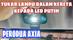 Maybe you would like to learn more about one of these? Cara Tukar Lampu Led Putih Dalam Kereta Axia Youtube