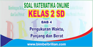 Makalah materi soal matematika kelas 2 sd diterangkan mulai dari pengertian, jenis, fungsi, struktur, unsur, tujuan, makna, konsep, dan contoh lengkapnya. Soal Matematika Online Kelas 2 Sd Bab 4 Pengukuran Waktu Panjang Dan Berat Langsung Ada Nilainya Bimbel Brilian