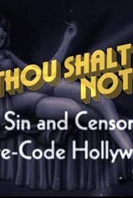 Thou Shalt Not: Sex, Sin and Censorship in Pre-Code Hollywood (TV Movie  2008) - IMDb