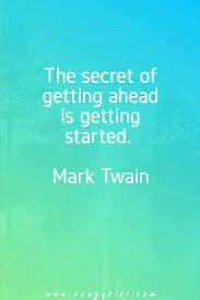  The Secret Of Getting Ahead Is Getting Started Mark Twain Top Quotes Inspiration Inspirational Quotes Laughter Quotes Funny
