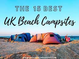 15 Best Uk Beach Campsites In 2021 Uk Beaches Best Uk Beaches Best Places To Camp