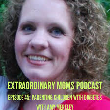 Episode 45- Parenting Children with Diabetes with Amy Merkley
