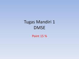 Maybe you would like to learn more about one of these? Ppt Tugas Mandiri 1 Dmse Powerpoint Presentation Free Download Id 4034874