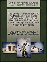 Chase bank provides credit cards, mortgage, commercial banking, auto loans, investing and retirem. The Chase Manhattan Bank N A Petitioner V The Finance Administration Of The City Of New York Et Al U S Supreme Court Transcript Of Record With Supporting Pleadings Amazon De Mannis Bob D