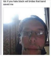Emo band memes emo bands music bands rock bands metal bands black veil brides andy black viel brides bvb team justin bieber black. Idc If You Hate Black Veil Brides That Band Saved Me Black Meme On Me Me