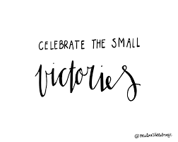Spotting improbable moments of grace: Celebrate The Small Victories Milouvollebregt Work Quotes Victory Quotes Healing Quotes