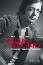 Jacques Bouchard : le créateur de la publicité québécoise de Marie-Claude  Ducas