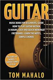 A lot of guitarists give up after learning a few chords. Guitar Guitar Music Book For Beginners Guide How To Play Guitar Within 24 Hours Guitar Lessons Guitar Book For Beginners Fretboard Notes Chords Amazon De Mahalo Tom Fremdsprachige Bucher