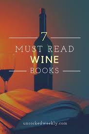 This Is A List Of The Top 7 Must Read Wine Books Best That I Personally Have Read Over The Years So While Every Book On Wine Book Wine Recipes Wine Education