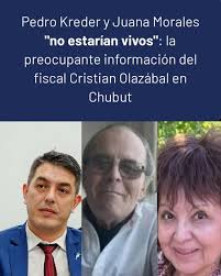 Pedro Kreder y Juana Morales “no estarían vivos”: la preocupante  información del fiscal Cristian Olazábal en Chubut