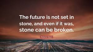 We have samples as well as full countertop displays to assist in the decision making process. Melanie Rawn Quote The Future Is Not Set In Stone And Even If It Was Stone Can Be Broken