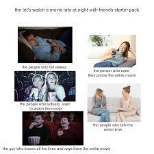 Get our newsletter the watch the best of netflix and amazon prime, in your inbox every wednesday and friday. Watching A Movie With Friends But At Night Starter Pack Starterpacks