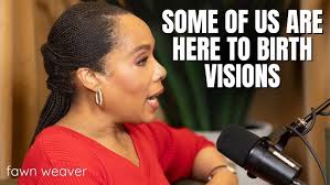 Some of us are here to birth vision not children with Fawn Weaver