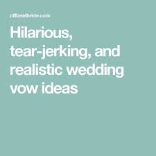 Hilarious Tear Jerking And Realistic Wedding Vow Ideas Funny Wedding Vows Wedding Vows To Husband Romantic Wedding Vows