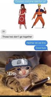 Those Two Don T Go Together Neither Do We Eric Good Bye Ifunny Anime Memes Funny Funny Memes Funny Naruto Memes