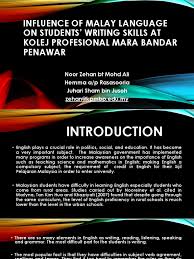 The selection of these students was based on the convenient sampling as they were chosen based on the fact that they are studying in the researcher's workplace that is kolej prodesional mara, where the study was. Influence Of Malay Language On Students Writing Skills At Kolej Profesional Mara Bandar Penawar Second Language First Language