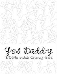 All rights belong to their respective owners. Amazon Com Yes Daddy Bdsm Adult Coloring Book Sexy Bdsm Themed Adult Coloring 9781544187211 Adult Coloring Taboo Sexy Books