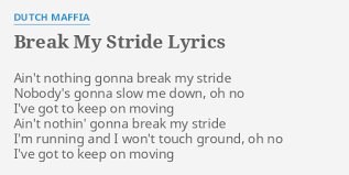 Break my stride by matthew wilderlisten to matthew wilder: Break My Stride Lyrics By Dutch Maffia Ain T Nothing Gonna Break