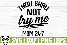 Thou shalt not try me mom 24 7. Thou Shall Not Try Me Mom 24 7 By Creativedesignsllc Thehungryjpeg Com