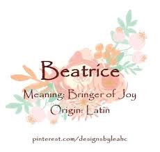 Baby Girl Name Beatrice Meaning Bringer Of Joy Origin Latin Nicknames Bea Baby Names And Meanings Names With Meaning Baby Girl Names