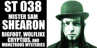 Mister Sam Shearon: Bigfoot, Wolflike Cryptids, and Monstrous Mysteries