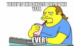 About 13,000 people watched the sunrise at stonehenge on wednesday morning, on the longest day of the year. Today Is The Longest Day Of The Year Ever Worst Apocalypse Ever Make A Meme