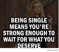 Nowadays, girls planned to be stay single. Being Single Quotes Single Quotes Funny Quotes Quotes To Live By