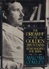 The Dream of the Golden Mountains: Remembering the 1930s: Cowley, Malcolm:  9780670284740: Amazon.com: Books