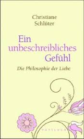 Ein Unbeschreibliches Gefuhl Die Philosophie Der Liebe Von Christiane Schluter
