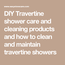 Diy Travertine Shower Care And Cleaning Products And How To Clean And Maintain Travertine Showers Travertine Shower Travertine Cleaning