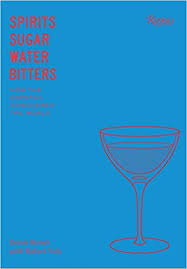 Spirits Sugar Water Bitters How The Cocktail Conquered The World Derek Brown Robert Yule 9780847861460 Amazon Com Cocktails Cocktail Book Wine Recipes
