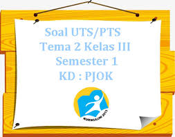Maybe you would like to learn more about one of these? Soal Uts Pts K13 Tema 2 Kelas 3 Semester 1 Kd Pjok Juragan Les